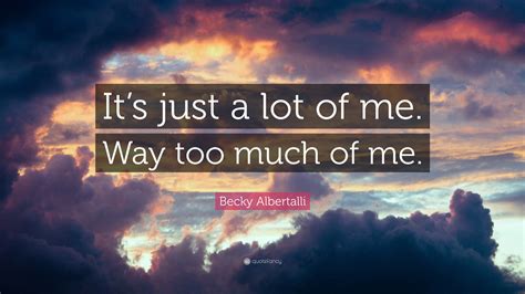 Becky Albertalli Quote: “It’s just a lot of me. Way too much of me.”