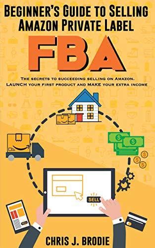 Beginners Guide To Selling Amazon Private Label Fba A Step By Step