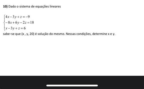 10 Dado O Sistema De Equações Lineares {4 X − 3 Y Z −9 {− 8 X 6