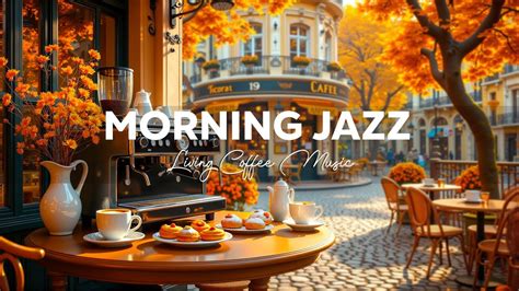 Morning Living Coffee Jazz Positive Jazz Playlist And Instrumental Bossa Nova For Begin The Day