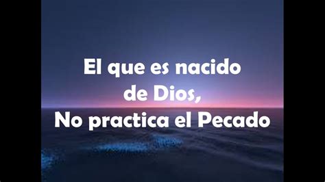 El Que Es NACIDO De DIOS No Practica El Pecado YouTube