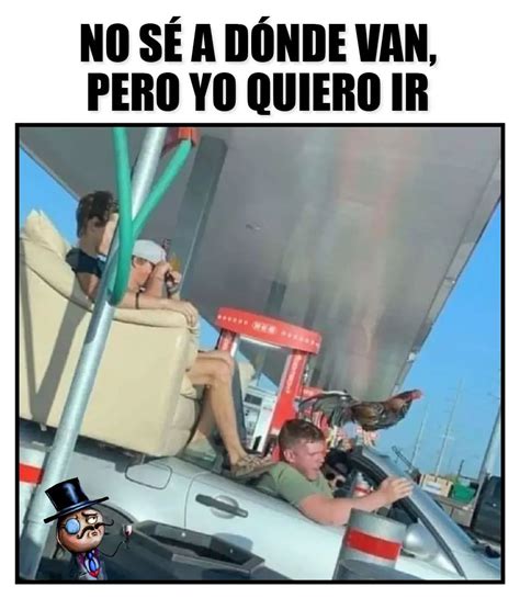 No sé a dónde van pero yo quiero ir Memes