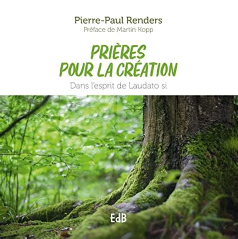 Pri Res Pour La Cr Ation Dans L Esprit De Laudato Si De Pierre Paul