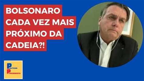 Bolsonaro Cada Vez Mais Pr Ximo Da Cadeia Youtube