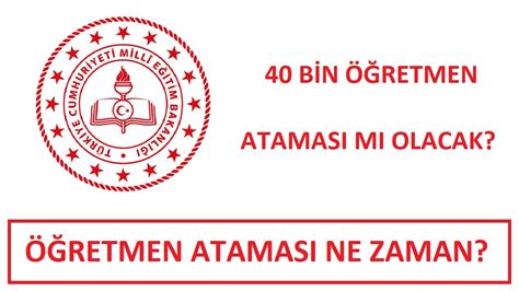 ÖĞRETMEN ATAMASI NE ZAMAN OLACAK MEB 40 BİN Mİ ATAMA YAPACAK EN ÇOK