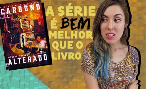 Carbono Alterado A S Rie Da Netflix Bem Melhor Que O Livro Resenha