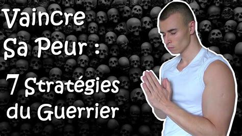 Comment Vaincre Ses Peurs Les Strat Gies Du Guerrier Pour Vaincre