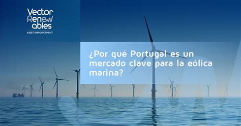 ¿por Qué Portugal Es Un Mercado Clave Para La Eólica Marina Blog