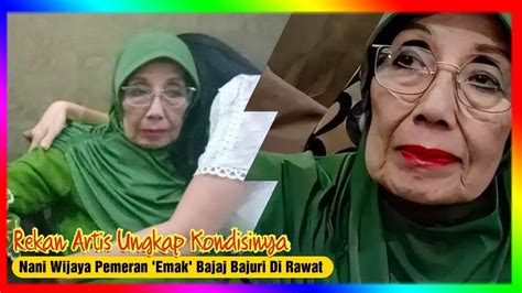 Nani Wijaya Pemeran Emak Bajaj Bajuri Dirawat Di Ruang Hcu Rumah