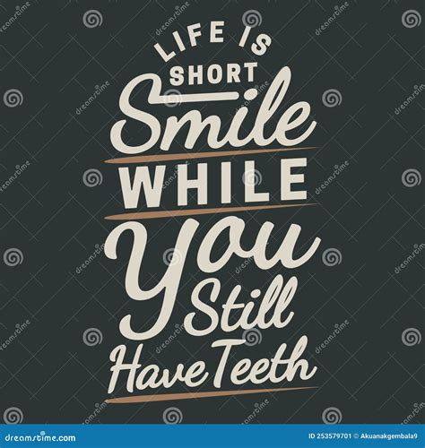 Life Is Short Smile While You Still Have Teeth Funny Typography Quote