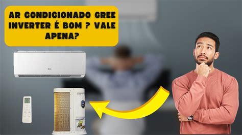 Ar Condicionado Gree Inverter E Bom Vale Apena Youtube