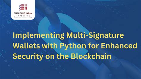 Implementing Multi Signature Wallets With Python For Enhanced Security On The Blockchain By