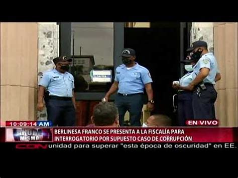 Berlinesa Franco Se Presenta A Fiscal A Dn Para Interrogatorio Por