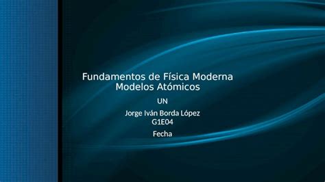 Pptx Fundamentos De F Sica Moderna Modelos At Micos Un Jorge Iv N