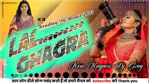 Lal Ghagra New Nagpuri Dj Song Remix 2023 Dj Sandeep Krishna Majnu