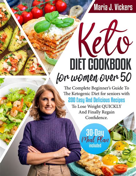 Keto Diet Cookbook For Women Over 50 The Complete Beginners Guide To The Ketogenic Diet For