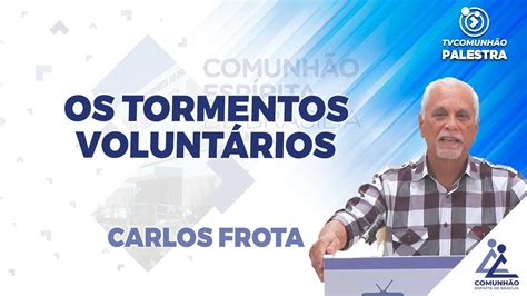 Live Os Tormentos Volunt Rios Carlos Frota Palestra Esp Rita