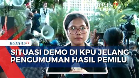 Kondisi Demo Massa Pro Dan Kontra Di Kpu Jelang Pengumuman Hasil Pemilu