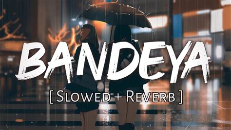 Bandeya Slowed Reverb Arijit Singh Dil Juunglee Indian Lofi Music