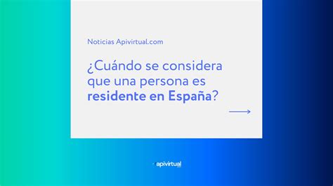 Cuándo se considera que una persona es residente en España 2023