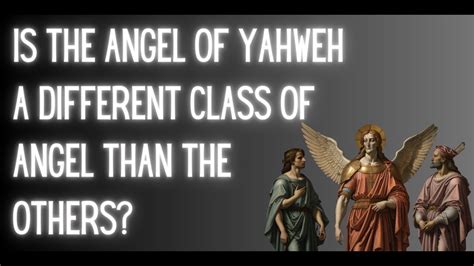 Is The Angel Of Yahweh A Different Class Of Angel Than The Others