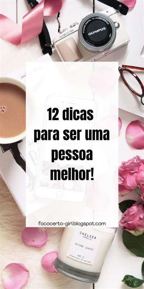 12 Dicas Para Ser Uma Pessoa Ainda Melhor Pessoas Boas Dicas Frase