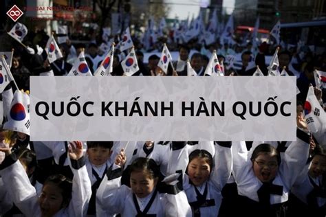 Quốc Khánh Hàn Quốc - Những Điều Cần Biết Về Dấu Mốc Lịch Sử