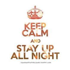 1000+ images about stay up all night on Pinterest | Night, Keep calm ...