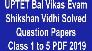 UPTET Bal Vikas Evam Shikshan Vidhi Solved Question Papers Class 1 To 5