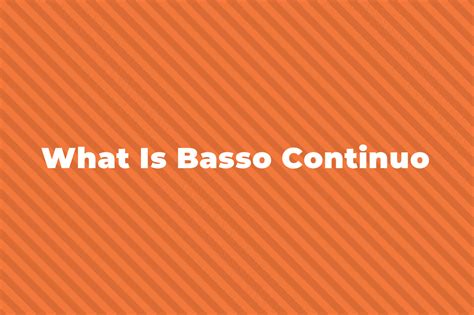 What Is Basso Continuo? A Complete Guide