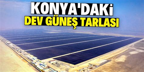 Konya Bu G Ne Tarlas Ile Milyon Vatanda N Elektrik Ihtiyac N