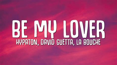 Be My Lover Lyrics Hypaton David Guetta La Bouche Youtube