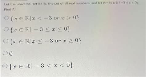 Solved Let The Universal Set Be R ﻿the Set Of All Real