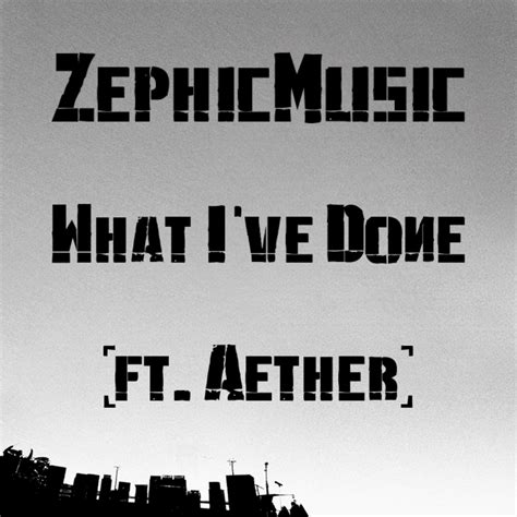 ZephicMusic – What I've Done Lyrics | Genius Lyrics