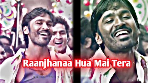 Raanjhanaa Hua Mai Tera Lo Fi K Hd Status Raanjhanaa