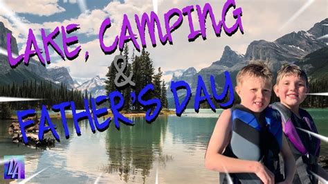 Fathers Day Camping At The Lake Youtube