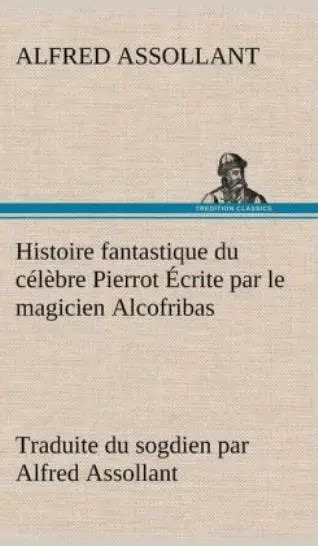 Histoire Fantastique Du C L Bre Pierrot Crite Par Le Magicien