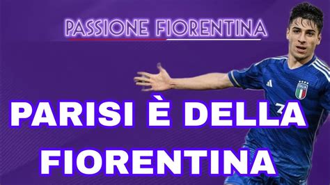 PARISI È DELLA FIORENTINA TUTTI I DETTAGLI E I RETROSCENA DELLA