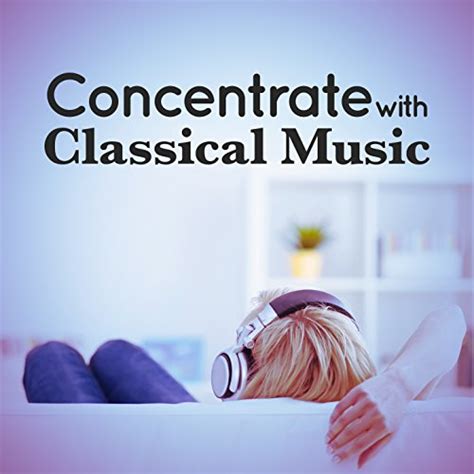 Amazon.com: Concentrate with Classical Music : Concentration Music ...