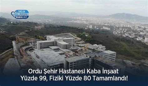 Ordu Ehir Hastanesi Kaba N Aat Y Zde Fiziki Y Zde Tamamland