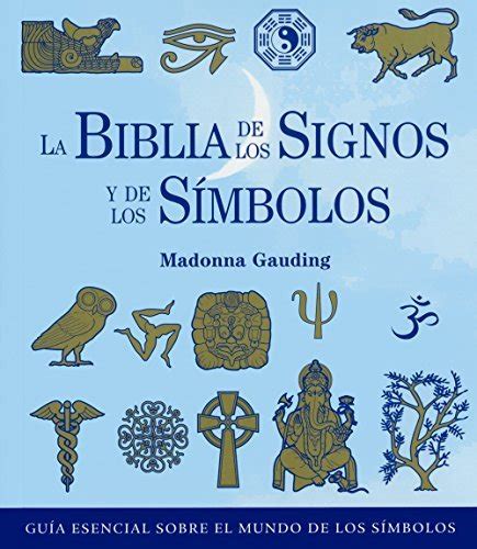 La Biblia De Los Signos Y De Los Símbolos Guía Esencial Sobre El Mundo De Los Símbolos By