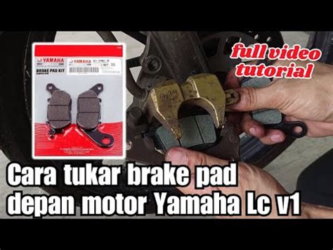 Cara Tukar Brake Pad Depan Motor Yamaha Lc V L Full Video Tutorial