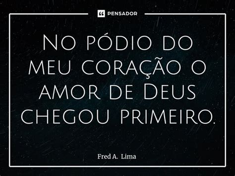 ⁠no Pódio Do Meu Coração O Amor De Fred A Lima Pensador