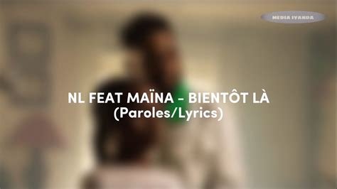 NL FEAT MAÏNA BIENTÔT LÀ Paroles Lyrics YouTube