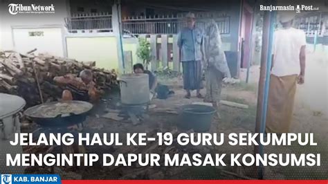 Jelang Haul Ke Guru Sekumpul Mengintip Dapur Masak Konsumsi Di Desa