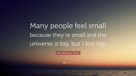 Neil Degrasse Tyson Quote Many People Feel Small Because Theyre