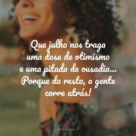 60 Frases De Bem Vindo Julho Para Atualizar Suas Promessas