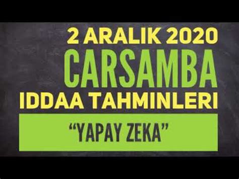 2 ARALIK 2020 CARSAMBA YAPAY ZEKAY GORE IDDAA TAHMINLERI YouTube