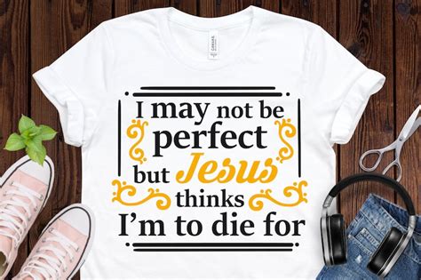 I May Not Be Perfect But Jesus Thinks Im To Die For Svg Etsy