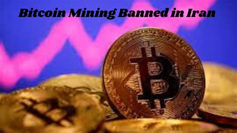 Bitcoin Mining Banned In Iran Phoneworld